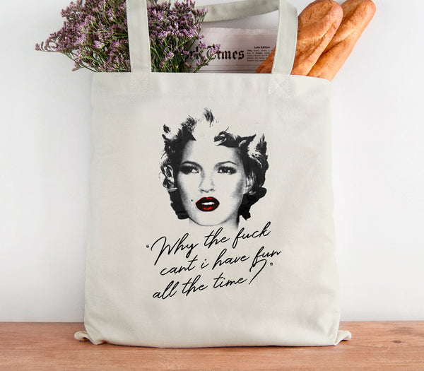 Kate Moss Tote Bag 'Why The Fu*k Cant I Have Fun All The Time' Quote Cotton Tote Bag